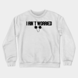 i ain't worried with palms Crewneck Sweatshirt